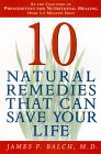 Ten Natural Remedies That Can Save Your Life by Dr. James Balch