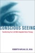 Conscious Seeing by Roberto Kaplan. 