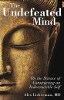 The Undefeated Mind: On the Science of Constructing an Indestructible Self by Alex Lickerman MD.