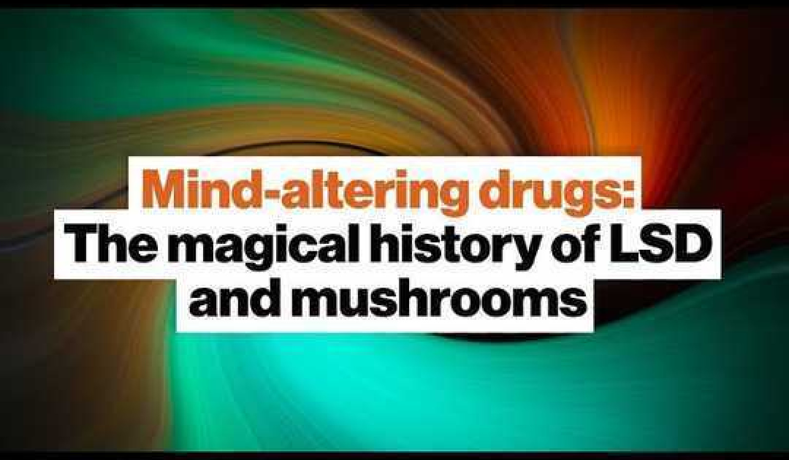 Mind-Altering Drugs: The Magical History Of LSD And Mushrooms